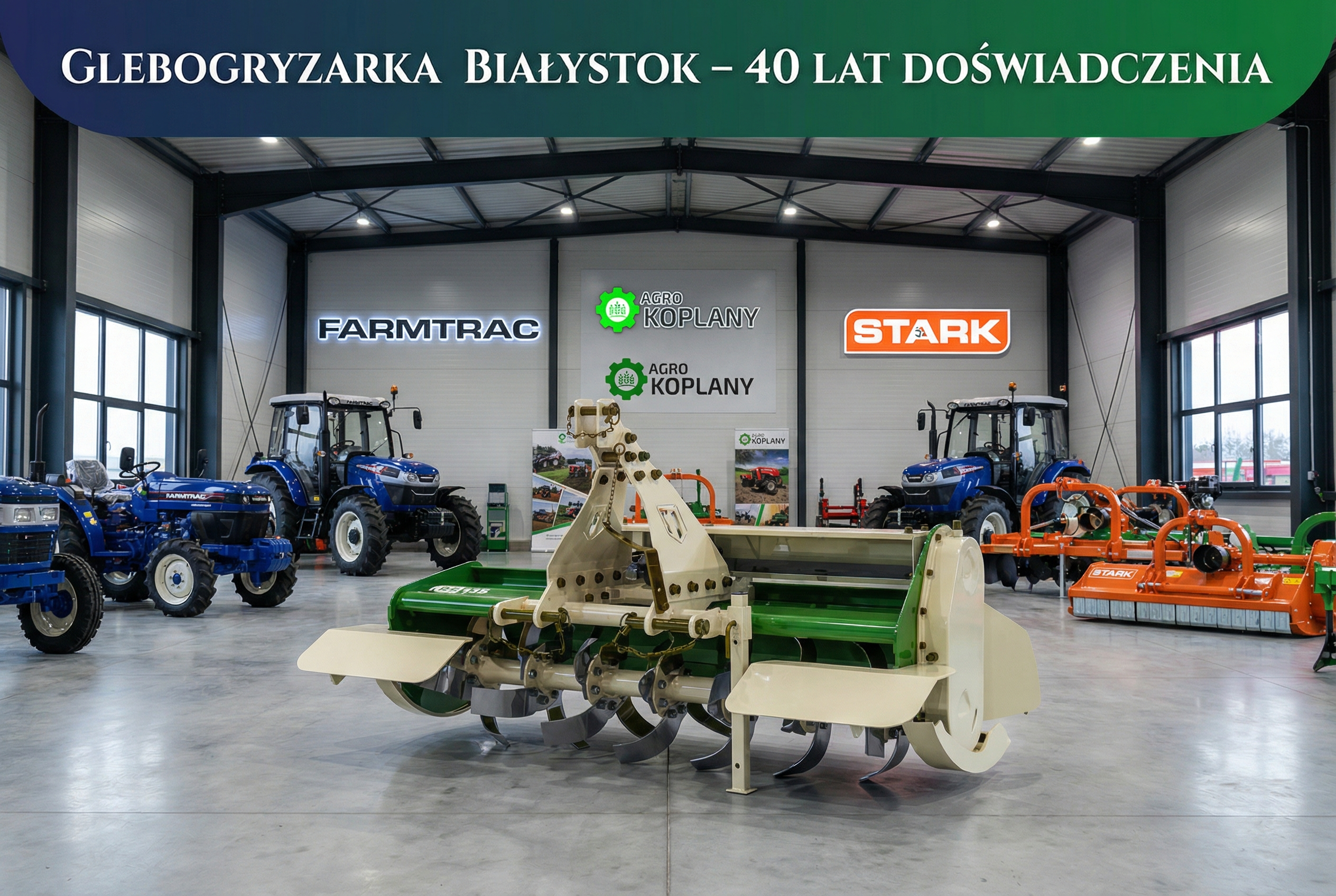 Szeroka oferta maszyn rolniczych w Agro Koplany Białystok – głębosze, agregaty i ciągniki w hali wystawowej.